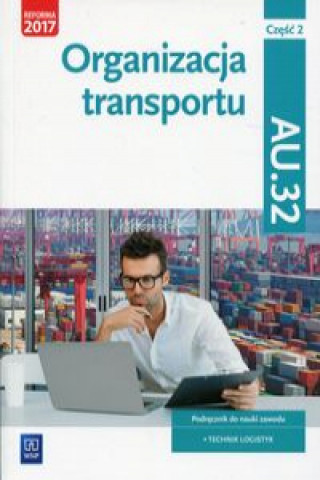 Kniha Organizacja transportu Część 2 Podręcznik Kwalifikacja AU.32 Stochaj Justyna