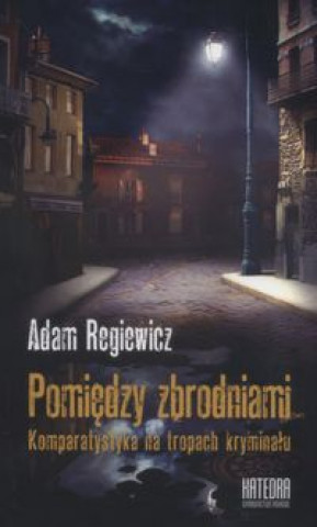 Könyv Pomiędzy zbrodniami Regiewicz Artur