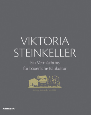 Kniha Viktoria Steinkeller - Ein Vermächtnis für bäuerliche Baukultur Siegfried Brugger