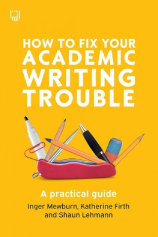 Kniha How to Fix Your Academic Writing Trouble: A Practical Guide Inger Mewburn