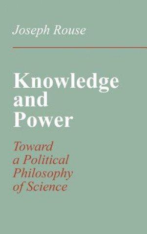 Libro Knowledge and Power: Toward a Political Philosophy of Science Joseph Rouse