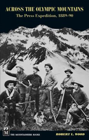 Kniha Across the Olympic Mountains: The Press Expedition, 1889-90 Robert Wood