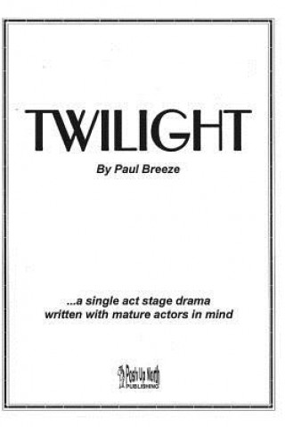 Book Twilight: a single act stage drama written with mature actors in mind. Paul Breeze