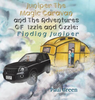 Книга Juniper the Magic Caravan and The Adventures of Izzie and Ozzie: Finding Juniper Paul Green