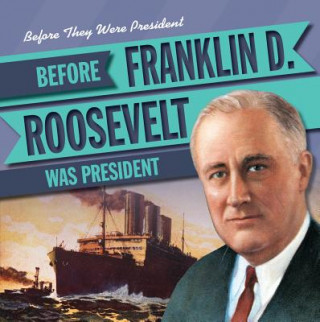 Knjiga Before Franklin D. Roosevelt Was President Michael Rajczak