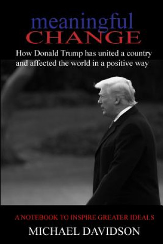 Carte Meaningful Change: How Donald Trump has united a country and affected the world in a positive way Michael Davidson