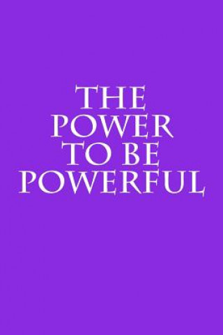 Книга The Power to Be Powerful Alison K