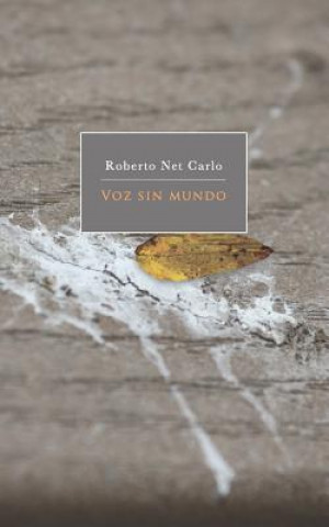 Kniha Voz Sin Mundo: Book of Poems Roberto Net Carlo