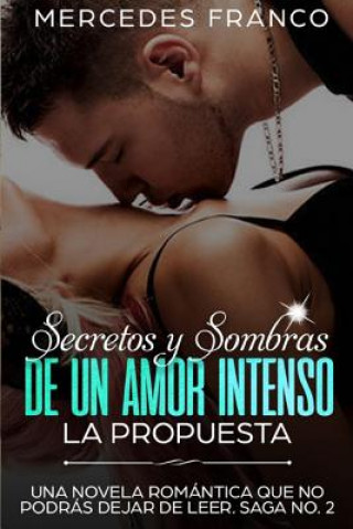 Книга Secretos y Sombras de un Amor Intenso (La Propuesta) Saga No. 2: Una novela romántica que no podrás dejar de leer Mercedes Franco