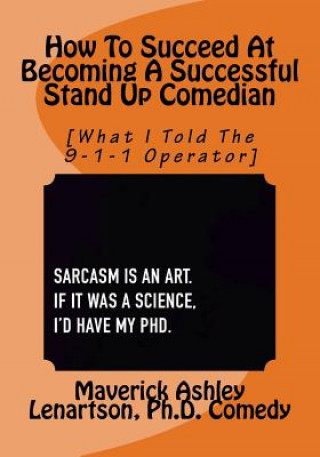 Boek How To Become A Professional Stand Up Comedian: What I Told The 9-1-1 Operator Mr Ashley a Lenartson III