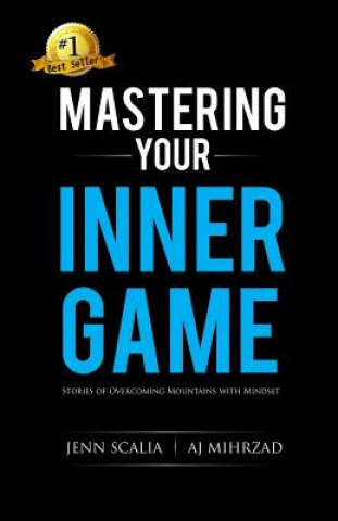 Kniha Mastering Your Inner Game: Stories of Overcoming Mountains with Mindset Jenn Scalia