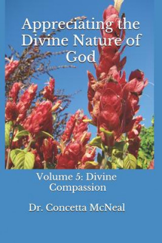 Livre Appreciating the Divine Nature of God: Divine Compassion: Volume 5: Divine Compassion Dr Concetta W McNeal