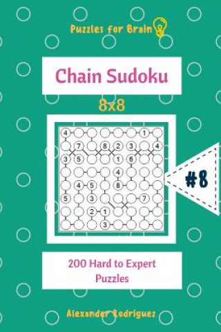 Knjiga Puzzles for Brain - Chain Sudoku 200 Hard to Expert Puzzles 8x8 vol.8 Alexander Rodriguez