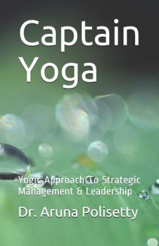 Könyv Captain Yoga: Yogic Approach to Strategic Management & Leadership Santosh Dora