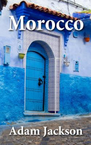 Kniha Morocco: Travel Guide Adam Jackson