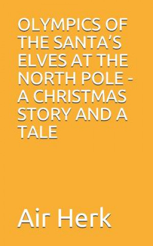 Βιβλίο Olympics of the Santa's Elves at the North Pole - A Christmas Story and a Tale Air Herk