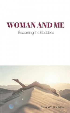 Kniha Woman and Me: Becoming The Goddess Amy Jindra