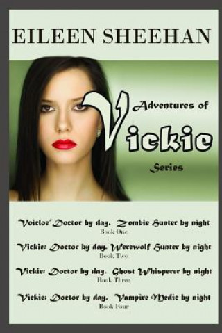 Book Adventures of Vickie Series: Doctor by day. Zombie Hunter by night; Doctor by day. Werewolf Hunter by night.; Doctor by day. Ghost Hunter by night. Eileen Sheehan