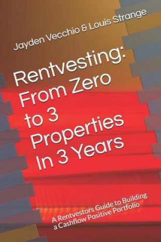 Buch Rentvesting: From Zero to 3 Properties in 3 Years: A Rentvestors Guide to Building a Cashflow Positive Portfolio Louis Strange