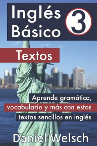 Книга Inglés Básico 3: Textos: Aprende gramática, vocabulario y más con estos textos sencillos en inglés Daniel Welsch