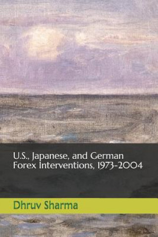 Könyv U.S., Japanese, and German Forex Interventions, 1973-2004 Dhruv Sharma