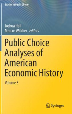 Knjiga Public Choice Analyses of American Economic History Joshua Hall