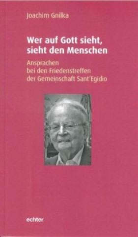 Kniha Wer auf Gott sieht, sieht den Menschen Joachim Gnilka