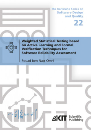 Kniha Weighted Statistical Testing based on Active Learning and Formal Verification Techniques for Software Reliability Assessment Fouad ben Nasr Omri