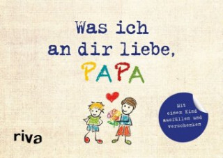Knjiga Was ich an dir liebe, Papa - Version für Kinder Alexandra Reinwarth