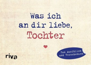 Knjiga Was ich an dir liebe, Tochter - Miniversion Alexandra Reinwarth