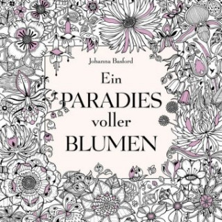 Könyv Ein Paradies voller Blumen: Ausmalbuch für Erwachsene Johanna Basford