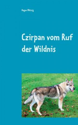 Kniha Czirpan vom Ruf der Wildnis Hagen Mätzig