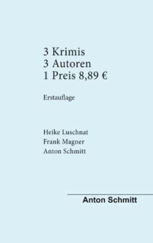 Carte Drei Krimis Drei Autoren Anton Schmitt