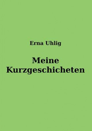 Knjiga Meine Kurzgeschichten Erna Uhlig