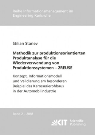 Carte Methodik zur produktionsorientierten Produktanalyse für die Wiederverwendung von Produktionssystemen - 2REUSE : Konzept, Informationsmodell und Validi Stilian Stanev