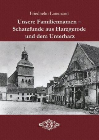 Carte Unsere Familiennamen - Schatzfunde aus Harzgerode und dem Unterharz Friedhelm Linemann
