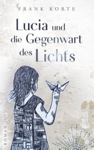Книга Lucia und die Gegenwart des Lichts Frank Korte