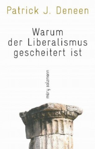 Kniha Warum der Liberalismus gescheitert ist Patrick J. Deneen