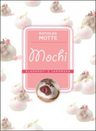 Könyv Mochi Sladkosti z Japonska Mathilda Motte