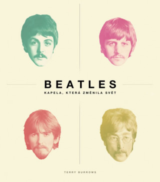 Kniha Beatles kapela, která změnila svět Terry Burrows