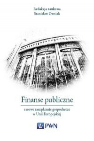 Knjiga Finanse publiczne a nowe zarządzanie gospodarcze w Unii Europejskiej 