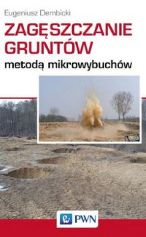 Kniha Zagęszczanie gruntów metodą mikrowybuchów Dembicki Eugeniusz