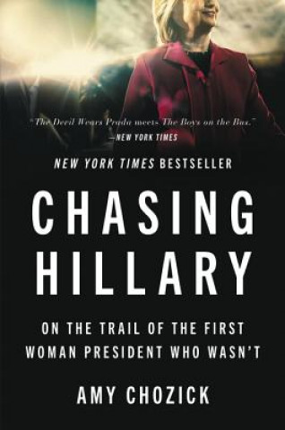 Könyv Chasing Hillary: On the Trail of the First Woman President Who Wasn't Amy Chozick