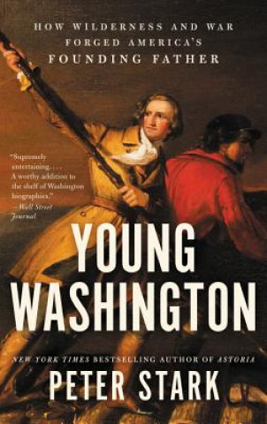 Libro Young Washington: How Wilderness and War Forged America's Founding Father Peter Stark