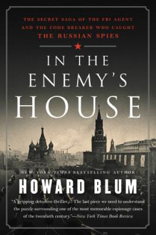 Carte In the Enemy's House: The Secret Saga of the FBI Agent and the Code Breaker Who Caught the Russian Spies Howard Blum