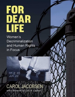 Knjiga For Dear Life: Women's Decriminalization and Human Rights in Focus Carol Jacobsen