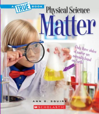 Knjiga Matter (a True Book: Physical Science) Ann O. Squire