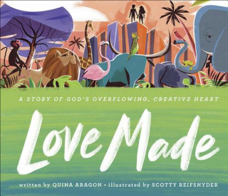 Carte Love Made: A Story of God's Overflowing, Creative Heart Quina Aragon