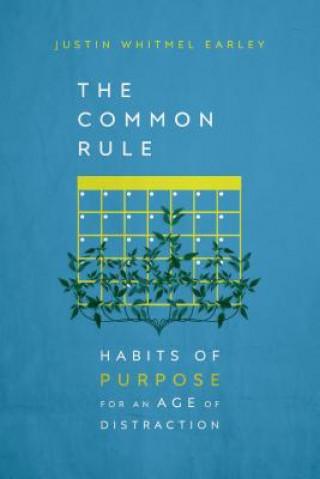 Kniha Common Rule - Habits of Purpose for an Age of Distraction Justin Whitmel Earley