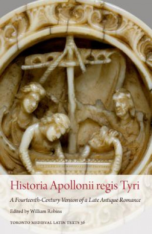Boek Historia Apollonii Regis Tyri: A Fourteenth-Century Version of a Late Antique Romance William Robins